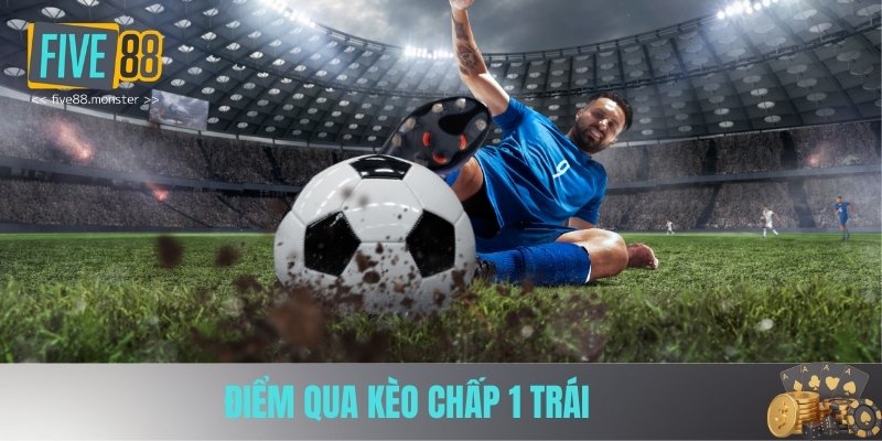 Điểm qua kèo chấp 1 trái